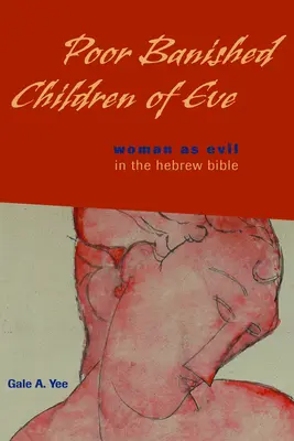 Szegény Éva száműzött gyermekei: A nő mint gonosz a héber Bibliában - Poor Banished Children of Eve: Woman as Evil in the Hebrew Bible