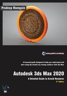 Autodesk 3ds Max 2020: Részletes útmutató az Arnold Rendererhez, 2. kiadás - Autodesk 3ds Max 2020: A Detailed Guide to Arnold Renderer, 2nd Edition