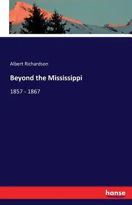 A Mississippin túl: 1857 - 1867 - Beyond the Mississippi: 1857 - 1867