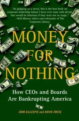 Pénz a semmiért: Hogyan viszik csődbe Amerikát a vezérigazgatók és az igazgatótanácsok - Money for Nothing: How CEOs and Boards Are Bankrupting America