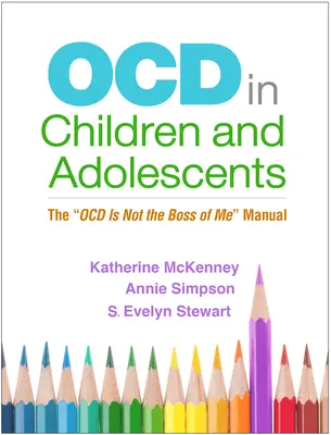 Ocd gyermekeknél és serdülőknél: Az Ocd nem az én főnököm kézikönyv - Ocd in Children and Adolescents: The Ocd Is Not the Boss of Me Manual