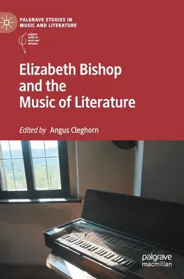 Elizabeth Bishop és az irodalom zenéje - Elizabeth Bishop and the Music of Literature