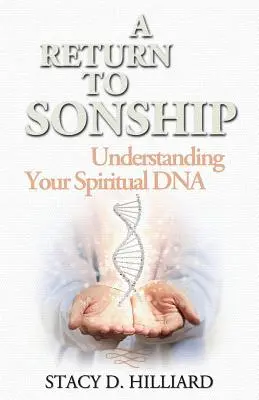 Visszatérés a fiúsághoz: A spirituális DNS-ed megértése - A Return to Sonship: Understanding Your Spiritual DNA