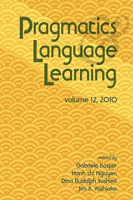 Pragmatika és nyelvtanulás 12. kötet - Pragmatics and Language Learning Volume 12