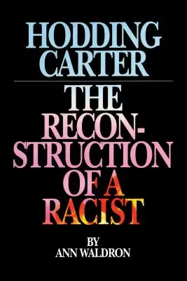 Hodding Carter: Egy rasszista rekonstrukciója - Hodding Carter: The Reconstruction of a Racist