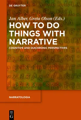 Hogyan csináljunk dolgokat a narratívával: Kognitív és diakronikus perspektívák - How to Do Things with Narrative: Cognitive and Diachronic Perspectives