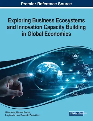 Az üzleti ökoszisztémák és az innovációs kapacitásépítés feltárása a globális gazdaságban - Exploring Business Ecosystems and Innovation Capacity Building in Global Economics