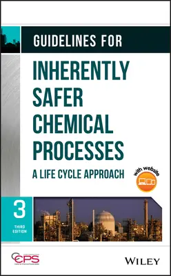 Irányelvek a természeténél fogva biztonságosabb vegyi folyamatokhoz: Egy életciklus-megközelítés - Guidelines for Inherently Safer Chemical Processes: A Life Cycle Approach