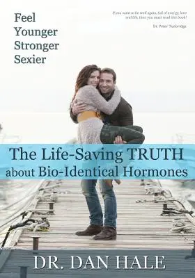 Érezze magát fiatalabbnak, erősebbnek, szexisebbnek: Az igazság a bio-azonos hormonokról - Feel Younger, Stronger, Sexier: The Truth about Bio-Identical Hormones