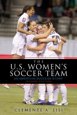 Az amerikai női labdarúgó-válogatott: Egy amerikai sikertörténet - The U.S. Women's Soccer Team: An American Success Story