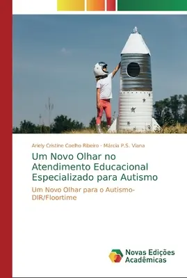 Um Novo Olhar no Atendimento Educacional Especializado para Autismo (Az autizmusra szakosodott oktatási intézmény) - Um Novo Olhar no Atendimento Educacional Especializado para Autismo