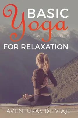 Alapvető jóga a relaxációhoz: Jóga terápia a stresszoldáshoz és a relaxációhoz - Basic Yoga for Relaxation: Yoga Therapy for Stress Relief and Relaxation