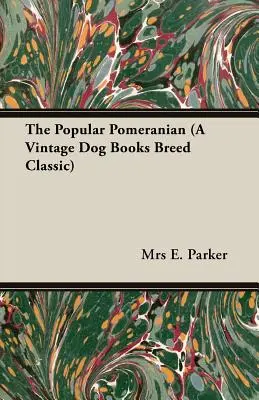 A népszerű pomerániai (A Vintage Dog Books Breed Classic) - The Popular Pomeranian (A Vintage Dog Books Breed Classic)