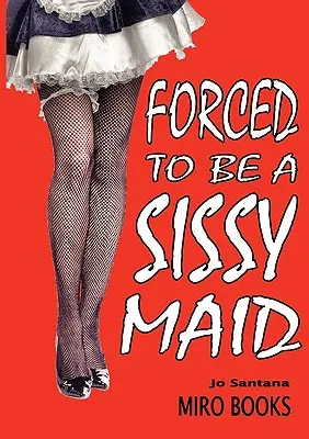 Kényszerített szobalánynak lenni - Forced to Be a Sissy Maid