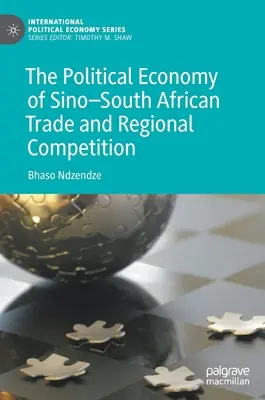 A kínai-dél-afrikai kereskedelem és a regionális verseny politikai gazdaságtana - The Political Economy of Sino-South African Trade and Regional Competition