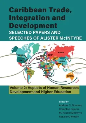 Caribbean Trade, Integration and Development - Selected Papers and Speeches of Alister McIntyre (Vol. 2): A humánerőforrás-fejlesztés és a H - Caribbean Trade, Integration and Development - Selected Papers and Speeches of Alister McIntyre (Vol. 2): Aspects of Human Resources Development and H