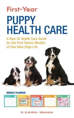 A kölyökkutya első éves egészségügyi ellátása: A How-To Health Care Guide to for the First Twelve Months of Your New Dogs Life (Hogyan kell az egészségügyi ellátásról szóló útmutató az új kutyák életének első tizenkét hónapjában? - First-Year Puppy Health Care: A How-To Health Care Guide to for the First Twelve Months of Your New Dogs Life