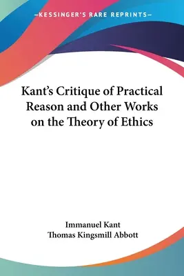 Kant A gyakorlati ész kritikája és más művek az etika elméletéről - Kant's Critique of Practical Reason and Other Works on the Theory of Ethics