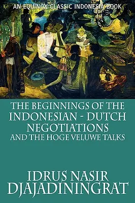 Az indonéz-holland tárgyalások kezdetei és a Hoge Veluwe-i tárgyalások - The Beginnings of the Indonesian-Dutch Negotiations and the Hoge Veluwe Talks