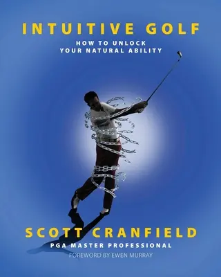 Intuitív golf: Hogyan szabadítsuk fel természetes képességeinket? - Intuitive Golf: How to Unlock Your Natural Ability