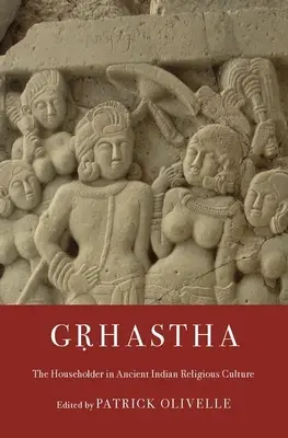 Gṛhastha: A háztulajdonos az ősi indiai vallási kultúrában - Gṛhastha: The Householder in Ancient Indian Religious Culture