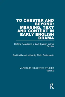 Chesterbe és azon túl: Meaning, Text and Context in Early English Drama: Shifting Paradigms in Early English Drama Studies (Paradigmaváltás a korai angol drámatanulmányokban) - To Chester and Beyond: Meaning, Text and Context in Early English Drama: Shifting Paradigms in Early English Drama Studies