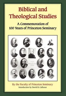 Bibliai és teológiai tanulmányok: Megemlékezés a Princeton Szeminárium 100 éves fennállásának emlékére - Biblical and Theological Studies: A Commemoration of 100 Years of Princeton Seminary