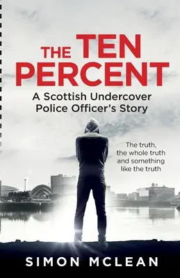 A tíz százalék: Egy skót beépített rendőr története - The Ten Percent: A Scottish Undercover Police Officer's Story