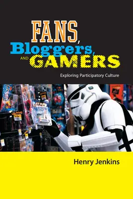 Rajongók, bloggerek és játékosok: A részvételi kultúra felfedezése - Fans, Bloggers, and Gamers: Exploring Participatory Culture