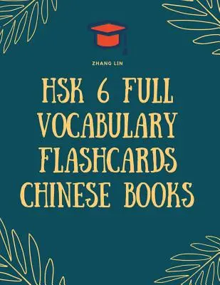 HSK 6 Full Vocabulary Flashcards kínai könyvek: Quick way to Practice Complete 2500 words list with Pinyin and English translation. Könnyen megjegyezhető egy - HSK 6 Full Vocabulary Flashcards Chinese Books: Quick way to Practice Complete 2500 words list with Pinyin and English translation. Easy to remember a