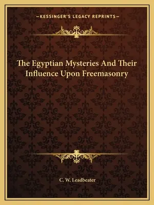 Az egyiptomi misztériumok és hatásuk a szabadkőművességre - The Egyptian Mysteries And Their Influence Upon Freemasonry