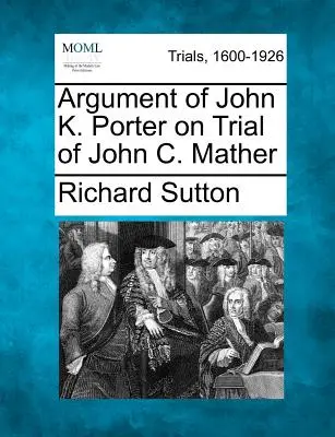 John K. Porter érvelése John C. Mather perében - Argument of John K. Porter on Trial of John C. Mather