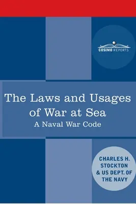 A tengeri háború törvényei és szokásai: A haditengerészeti haditörvénykönyv - The Laws and Usages of War at Sea: A Naval War Code