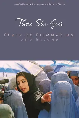 There She Goes: Feminista filmkészítés és azon túl - There She Goes: Feminist Filmmaking and Beyond