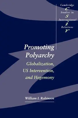 A poliarchia előmozdítása: Globalizáció, amerikai beavatkozás és hegemónia - Promoting Polyarchy: Globalization, US Intervention, and Hegemony