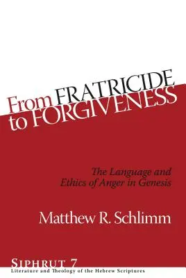 A testvérgyilkosságtól a megbocsátásig: A harag nyelve és etikája a Genezisben - From Fratricide to Forgiveness: The Language and Ethics of Anger in Genesis
