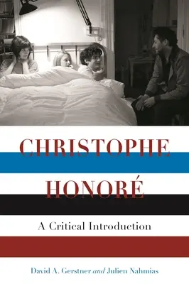 Christophe Honor: Christophe Honor: A Critical Introduction - Christophe Honor: A Critical Introduction