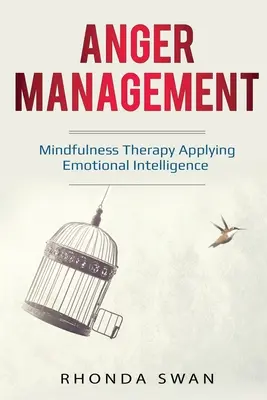 Haragkezelés: Egyszerű útmutató az érzelmeid elsajátításához: Mindfulness terápia az érzelmi intelligencia alkalmazásával - Anger Management: A Simple Guide to Master Your Emotions: Mindfulness Therapy Applying Emotional Intelligence