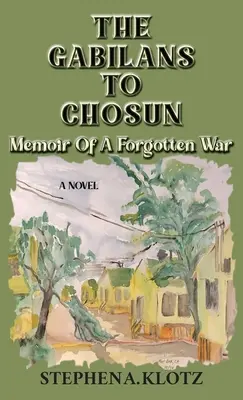 A Gabilánok Csoszunig: Egy elfelejtett háború emlékiratai - The Gabilans to Chosun: Memoir of a Forgotten War