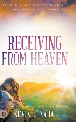 Fogadás a mennyből: Növeld a képességedet, hogy fogadni tudj Mennyei Atyádtól - Receiving from Heaven: Increasing Your Capacity to Receive from Your Heavenly Father