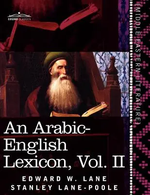 Arab-angol lexikon (nyolc kötetben), II. kötet: A legjobb és leggazdagabb keleti forrásokból származó lexikonok - An Arabic-English Lexicon (in Eight Volumes), Vol. II: Derived from the Best and the Most Copious Eastern Sources