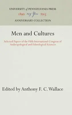 Férfiak és kultúrák: Az Antropológiai és Etnológiai Tudományok V. Nemzetközi Kongresszusának válogatott előadásai - Men and Cultures: Selected Papers of the Fifth International Congress of Anthropological and Ethnological Sciences