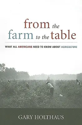 A farmtól az asztalig: Amit minden amerikainak tudnia kell a mezőgazdaságról - From the Farm to the Table: What All Americans Need to Know about Agriculture