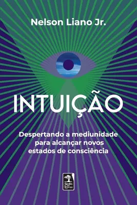 Intuio: Despertando a mediunidade para alcanar novos estados de conscincia