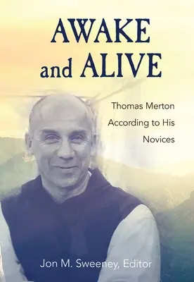 Ébren és élve: Thomas Merton a novíciusai szerint - Awake and Alive: Thomas Merton According to His Novices