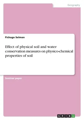 A fizikai talaj- és vízvédelmi intézkedések hatása a talaj fizikai-kémiai tulajdonságaira - Effect of physical soil and water conservation measures on physico-chemical properties of soil