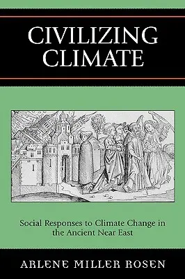 Civilizáló éghajlat: Az éghajlatváltozásra adott társadalmi válaszok az ókori Közel-Keleten - Civilizing Climate: Social Responses to Climate Change in the Ancient Near East