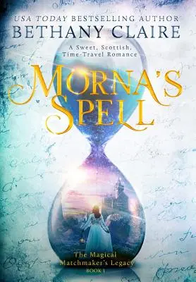 Morna varázslata: Egy édes, skót, időutazós románc - Morna's Spell: A Sweet, Scottish, Time Travel Romance