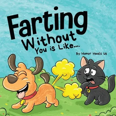 A fingás nélküled olyan, mint: Vicces nézőpont egy kutyától, aki fingik - Farting Without You is Like: A Funny Perspective From a Dog Who Farts