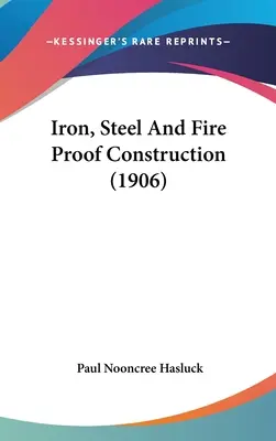 Vas, acél és tűzálló szerkezetek (1906) - Iron, Steel And Fire Proof Construction (1906)